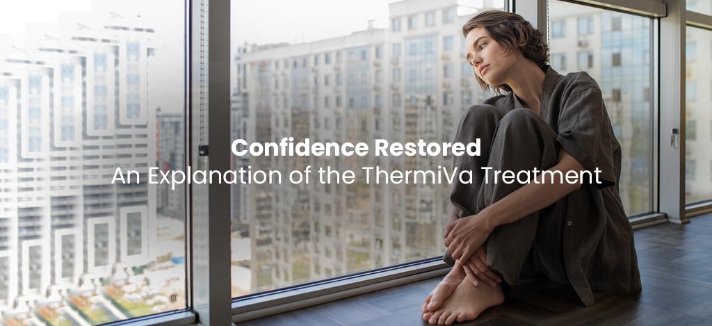 Confidence Restored: An Explanation of the ThermiVa Treatment