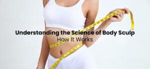 Understanding the Science of Body Sculp: How It Works- Alma MedSpa